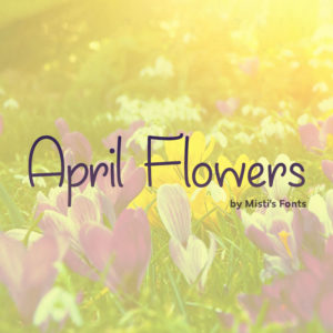 April Flowers Typeface by Misti's Fonts